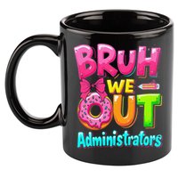 Bruh We Out Administrator Teachers School Paraprofessional 11oz C Handle Ceramic Mug