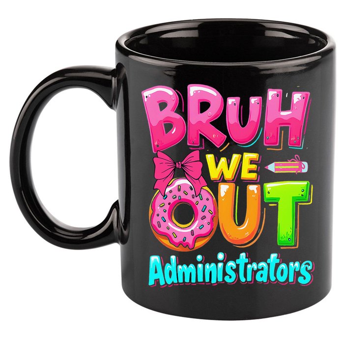 Bruh We Out Administrator Teachers School Paraprofessional 11oz C Handle Ceramic Mug