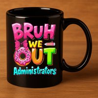 Bruh We Out Administrator Teachers School Paraprofessional 11oz C Handle Ceramic Mug