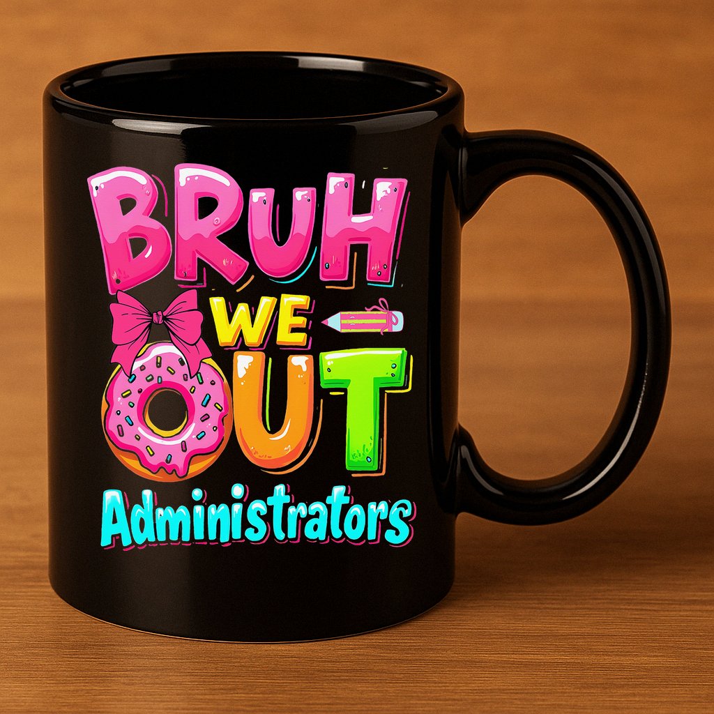 Bruh We Out Administrator Teachers School Paraprofessional 11oz C Handle Ceramic Mug