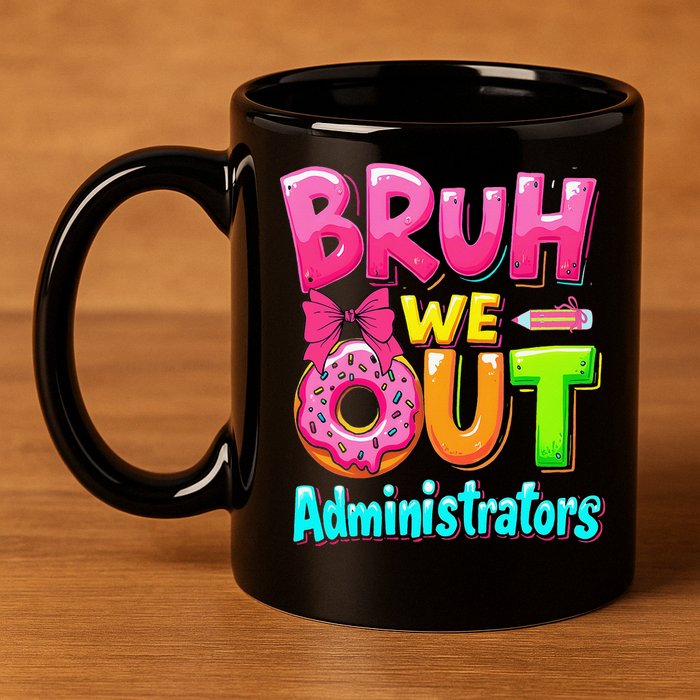Bruh We Out Administrator Teachers School Paraprofessional 11oz C Handle Ceramic Mug