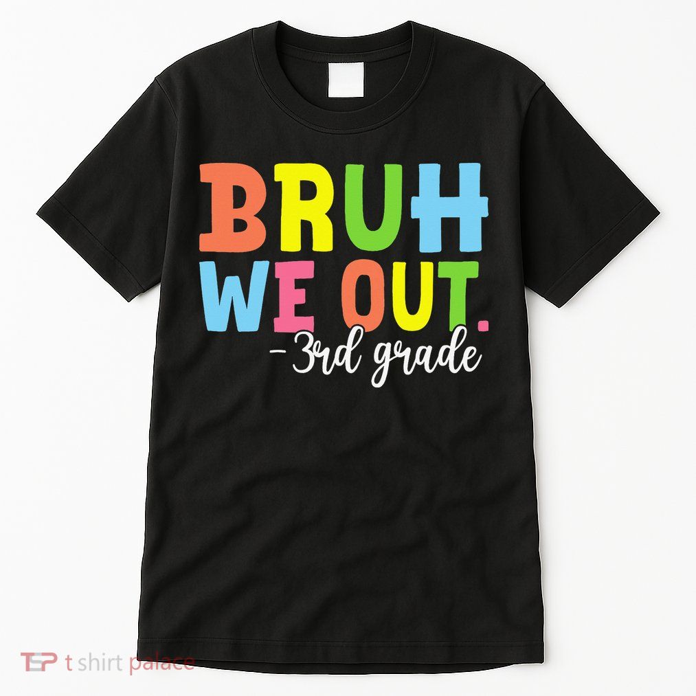 Bruh We Out 3rd Grade Teacher Last Day Of School Student Tall T-Shirt