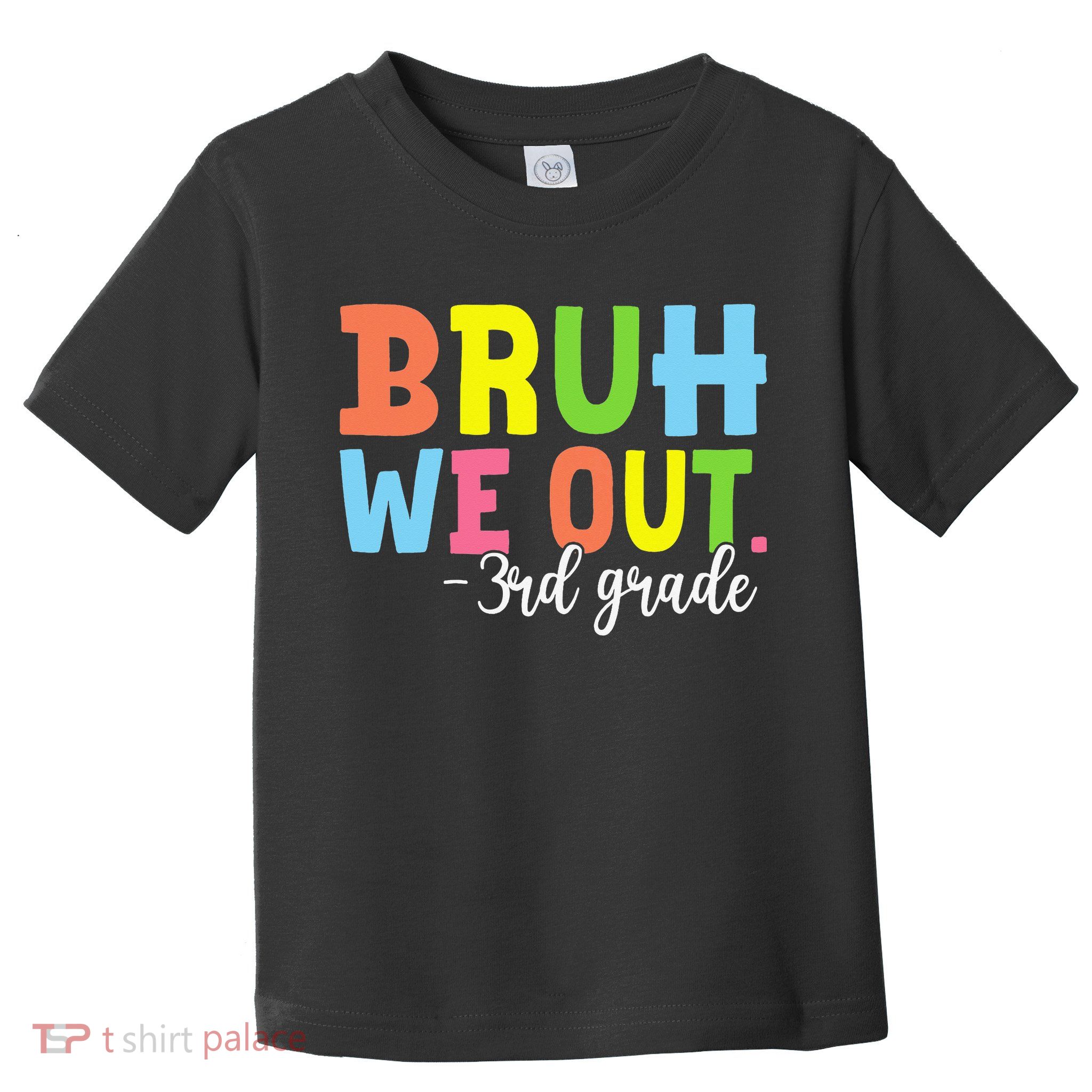 Bruh We Out 3rd Grade Teacher Last Day Of School Student Toddler T-Shirt