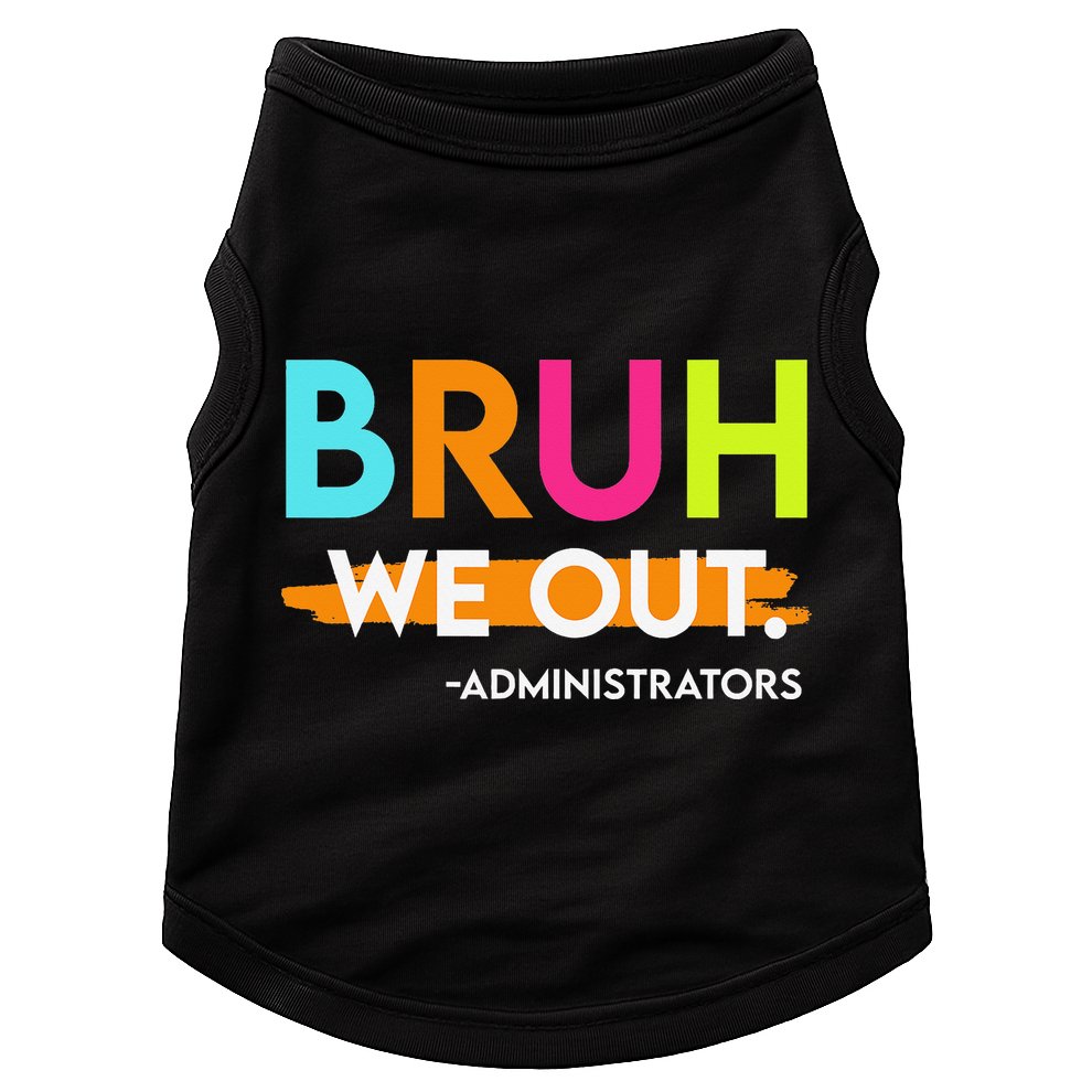 Bruh We Out Administrators End Of School Year Teacher Doggie Tank