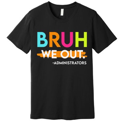 Bruh We Out Administrators End Of School Year Teacher Premium T-Shirt