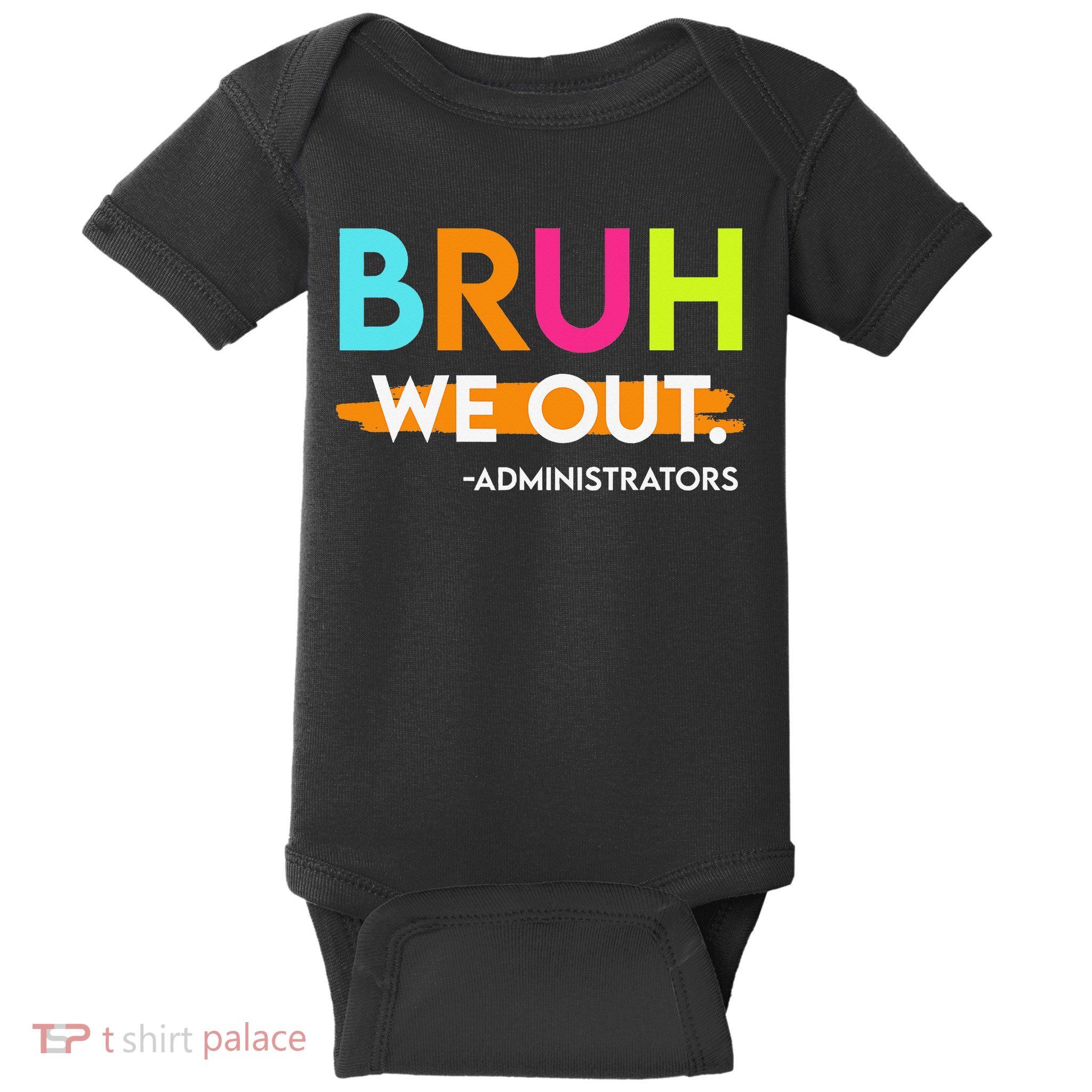 Bruh We Out Administrators End Of School Year Teacher Baby Bodysuit