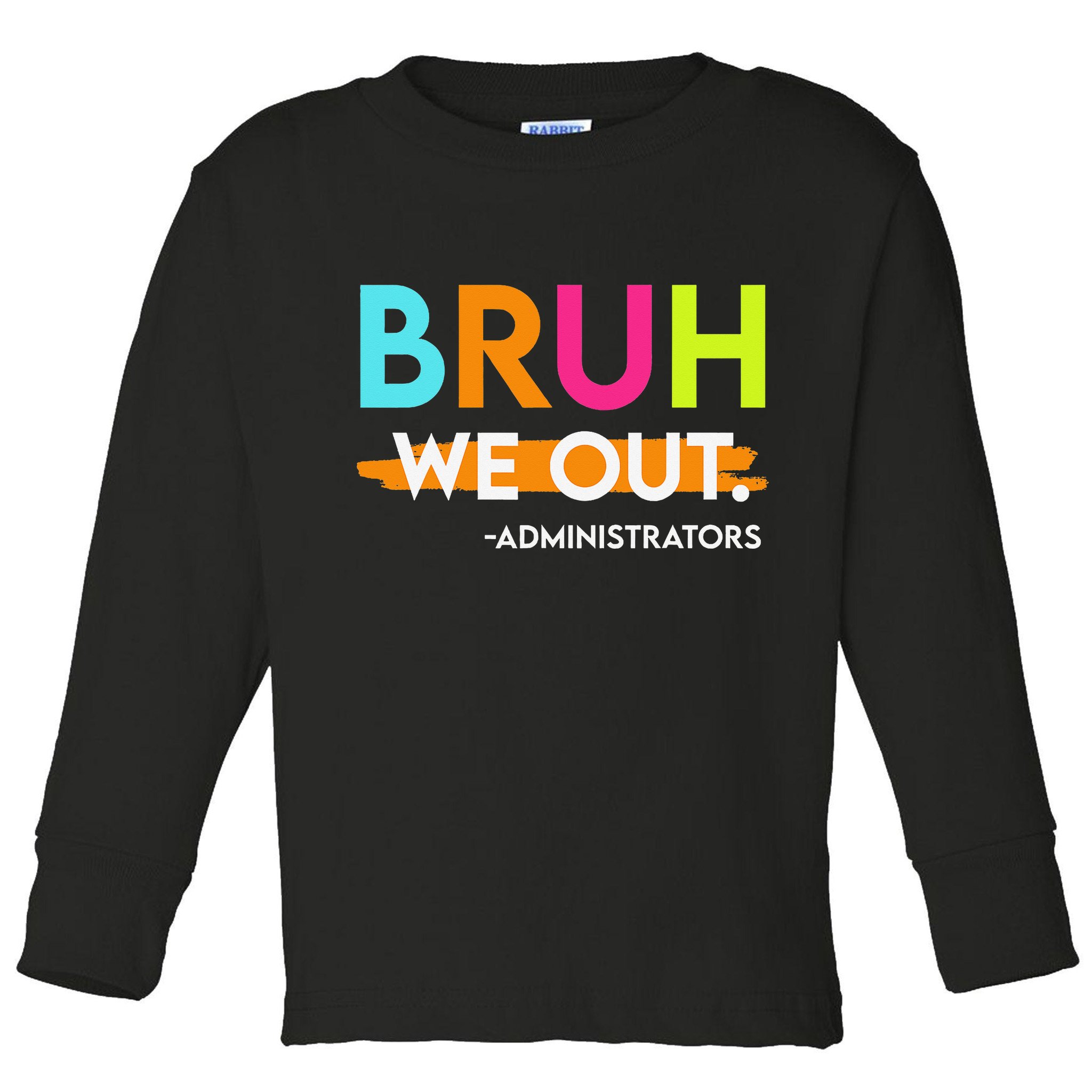 Bruh We Out Administrators End Of School Year Teacher Toddler Long Sleeve Shirt