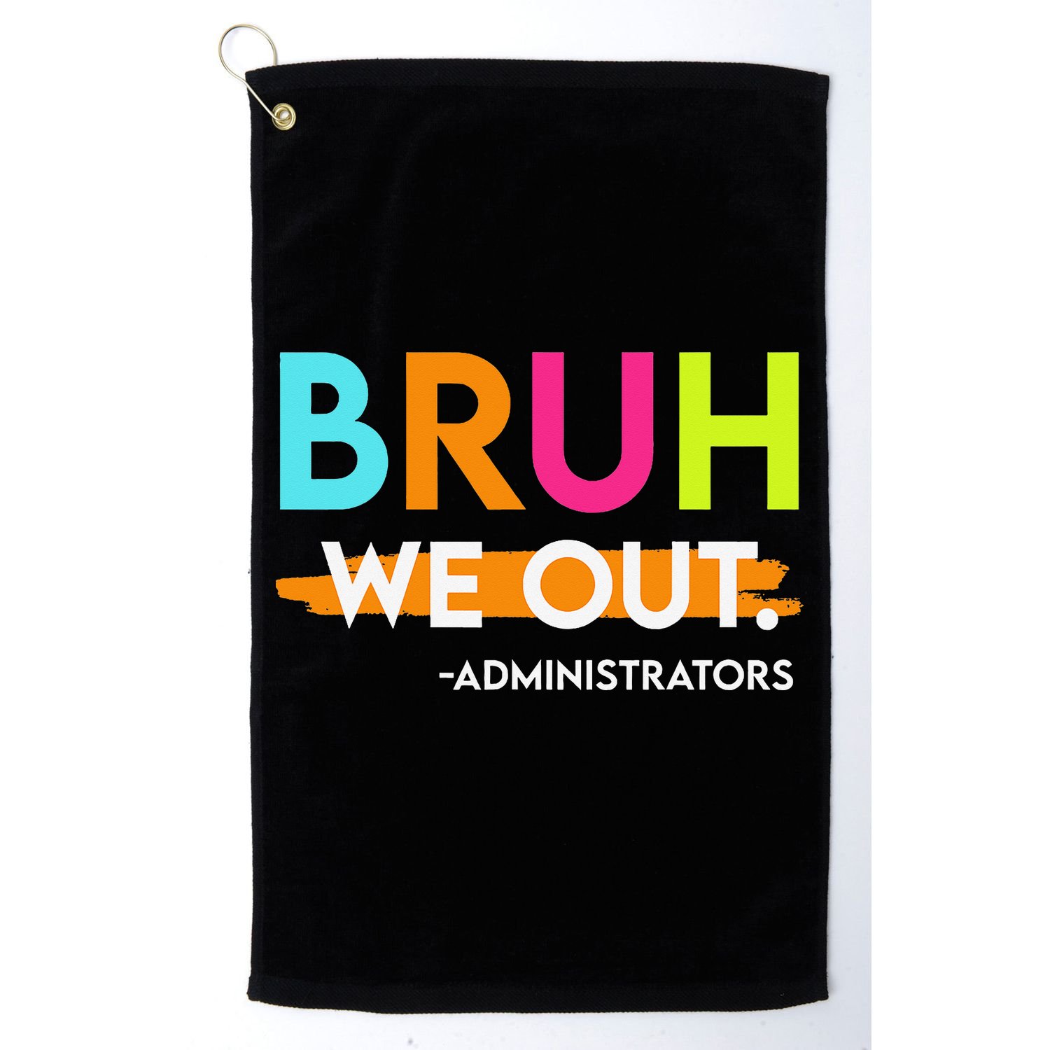 Bruh We Out Administrators End Of School Year Teacher Golf Towel