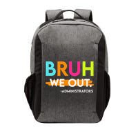 Bruh We Out Administrators End Of School Year Teacher Vector Backpack