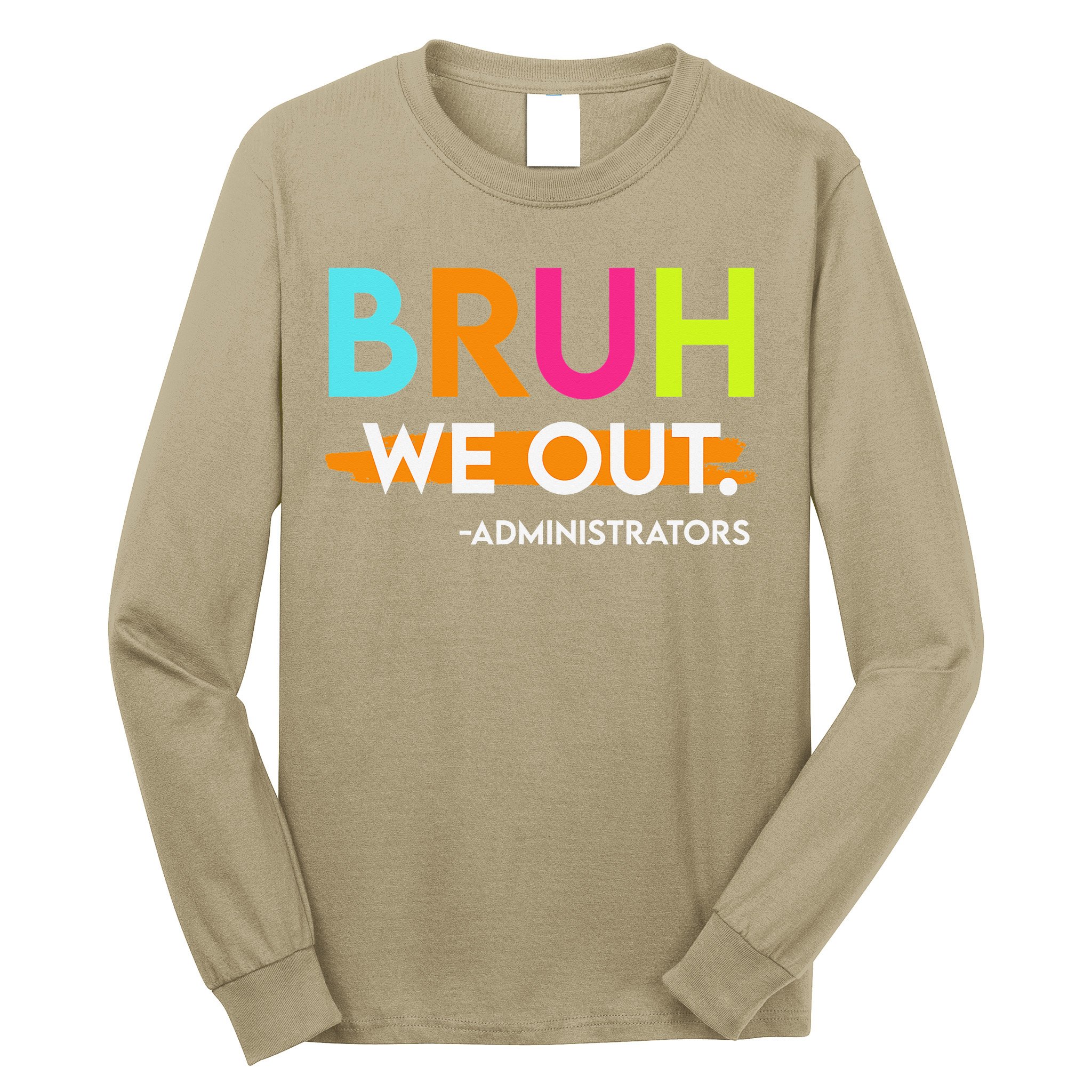 Bruh We Out Administrators End Of School Year Teacher Long Sleeve Shirt
