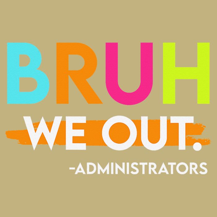 Bruh We Out Administrators End Of School Year Teacher Button
