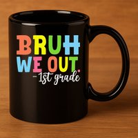 Bruh We Out 1st Grade Teacher Last Day Of School Student 11oz C Handle Ceramic Mug