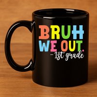 Bruh We Out 1st Grade Teacher Last Day Of School Student 11oz C Handle Ceramic Mug
