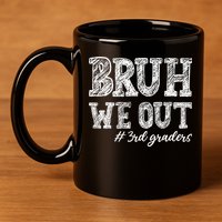Bruh We Out 3rd Graders Graduation 3rd Grade Teachers 11oz C Handle Ceramic Mug