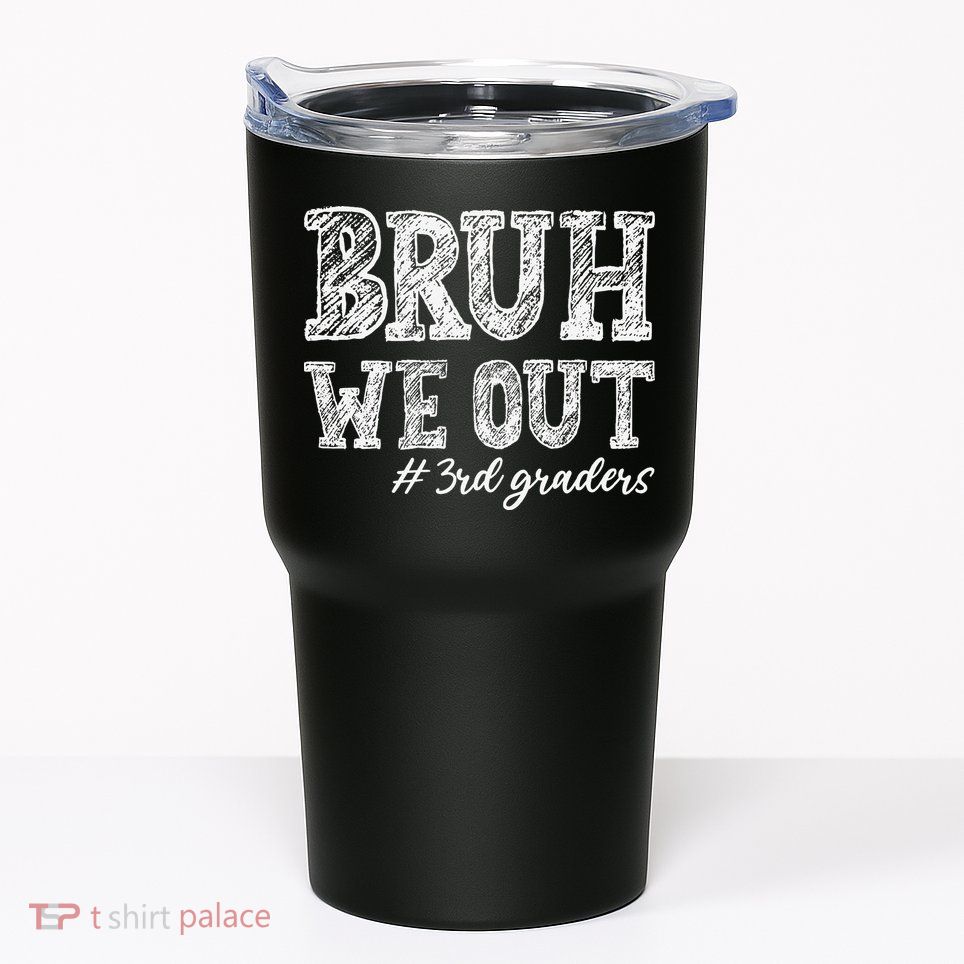 Bruh We Out 3rd Graders Graduation 3rd Grade Teachers Tumbler