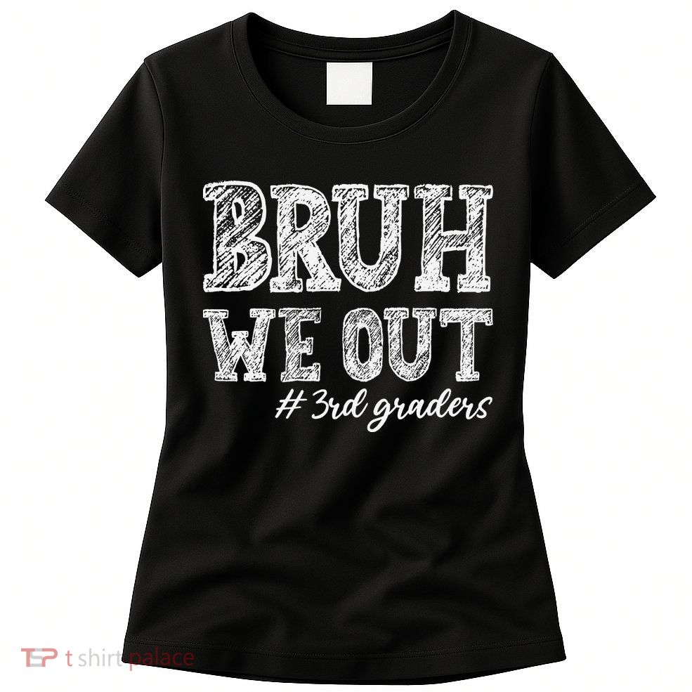 Bruh We Out 3rd Graders Graduation 3rd Grade Teachers Womens T-Shirt