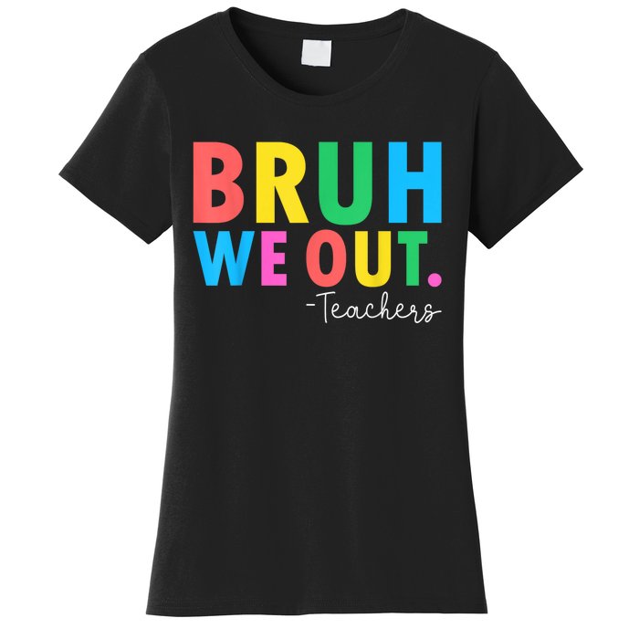 Bruh We Out Teachers Summer Last Day Of School Women's T-Shirt