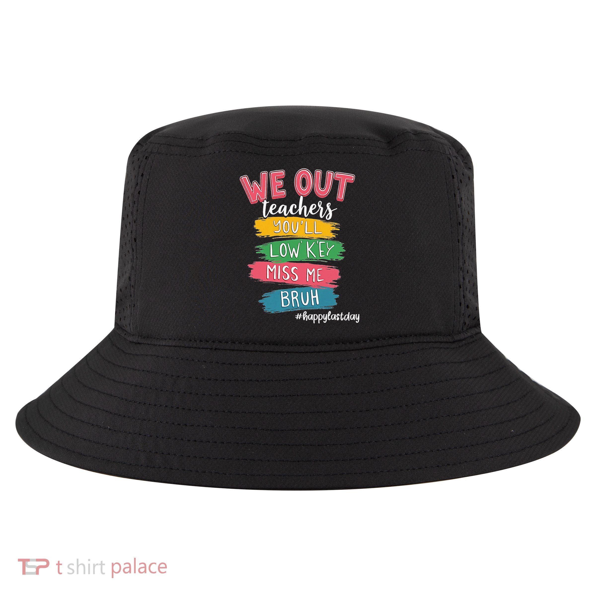 Bruh We Out Teachers Admit It Youll Low Key Miss Me Bruh Cool Comfort Performance Bucket Hat