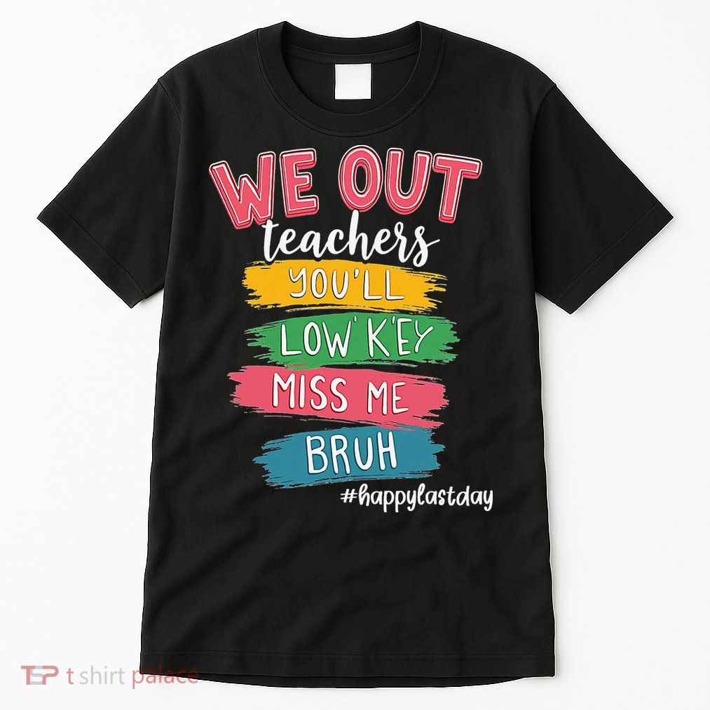 Bruh We Out Teachers Admit It Youll Low Key Miss Me Bruh Tall T-Shirt