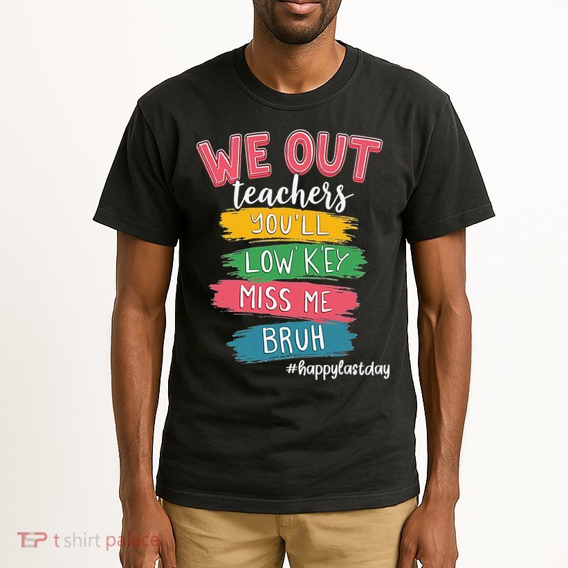 Bruh We Out Teachers Admit It Youll Low Key Miss Me Bruh Tall T-Shirt