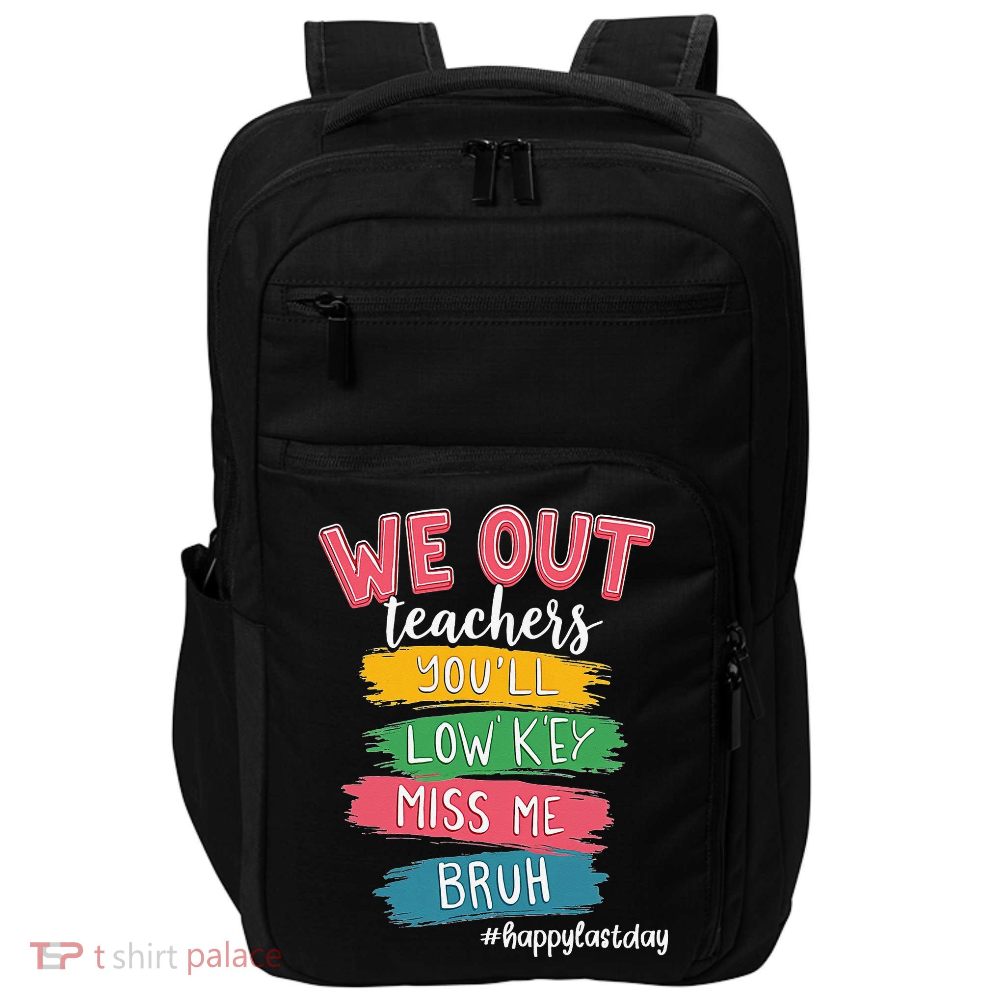 Bruh We Out Teachers Admit It Youll Low Key Miss Me Bruh Impact Tech Backpack