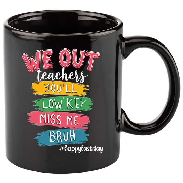 Bruh We Out Teachers Admit It Youll Low Key Miss Me Bruh 11oz C Handle Ceramic Mug