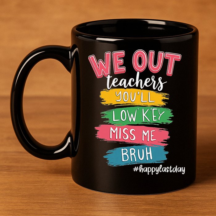 Bruh We Out Teachers Admit It Youll Low Key Miss Me Bruh 11oz C Handle Ceramic Mug