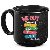 Bruh We Out Teachers Admit It Youll Low Key Miss Me Bruh 15oz Campfire Ceramic Mug