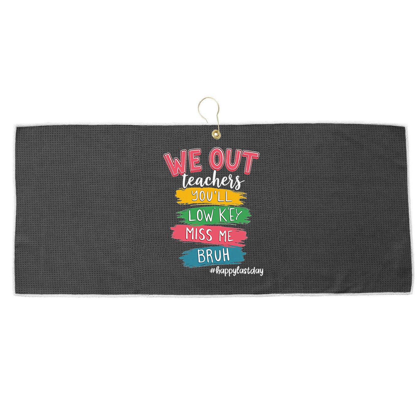 Bruh We Out Teachers Admit It Youll Low Key Miss Me Bruh Large Microfiber Waffle Golf Towel
