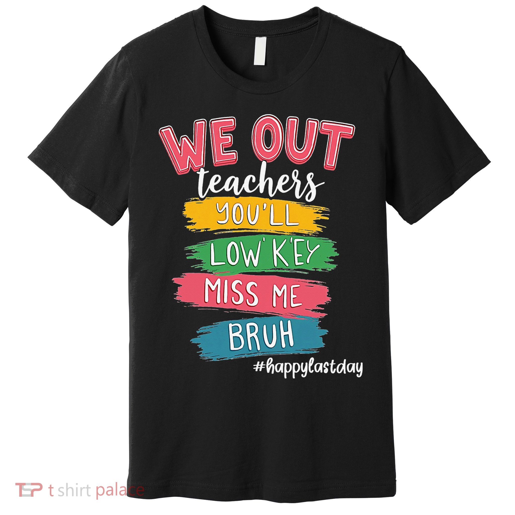 Bruh We Out Teachers Admit It Youll Low Key Miss Me Bruh Premium T-Shirt