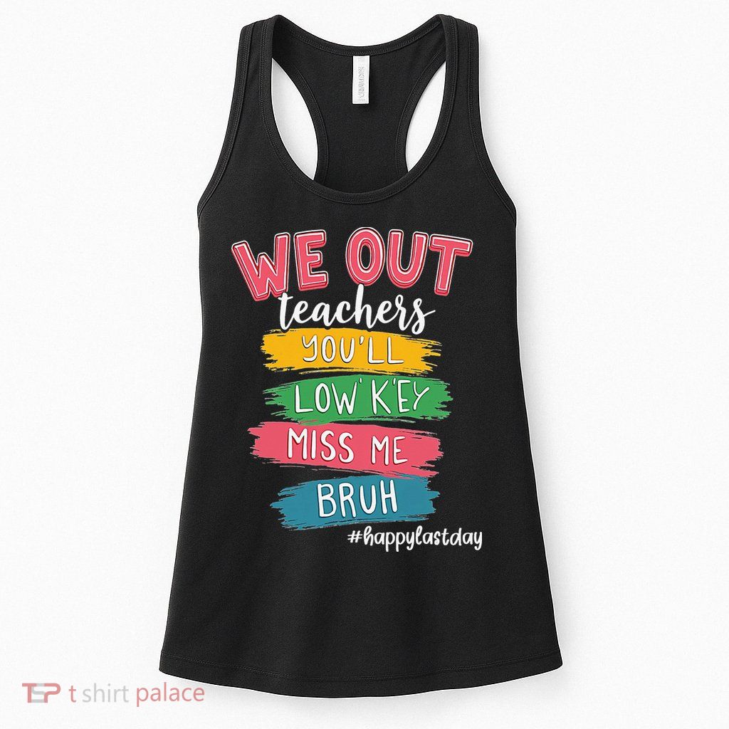 Bruh We Out Teachers Admit It Youll Low Key Miss Me Bruh Womens Tank Top