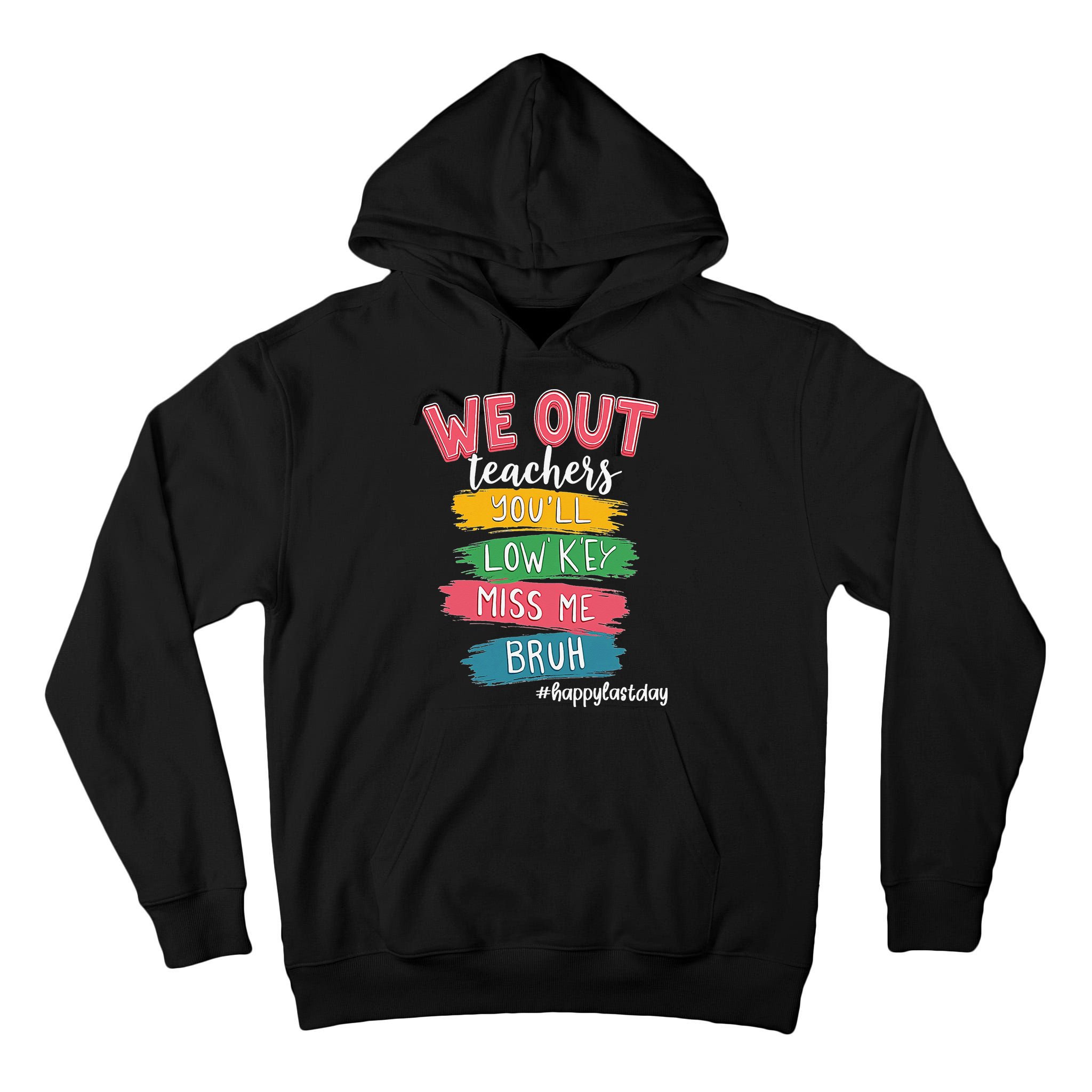 Bruh We Out Teachers Admit It Youll Low Key Miss Me Bruh Tall Hoodie