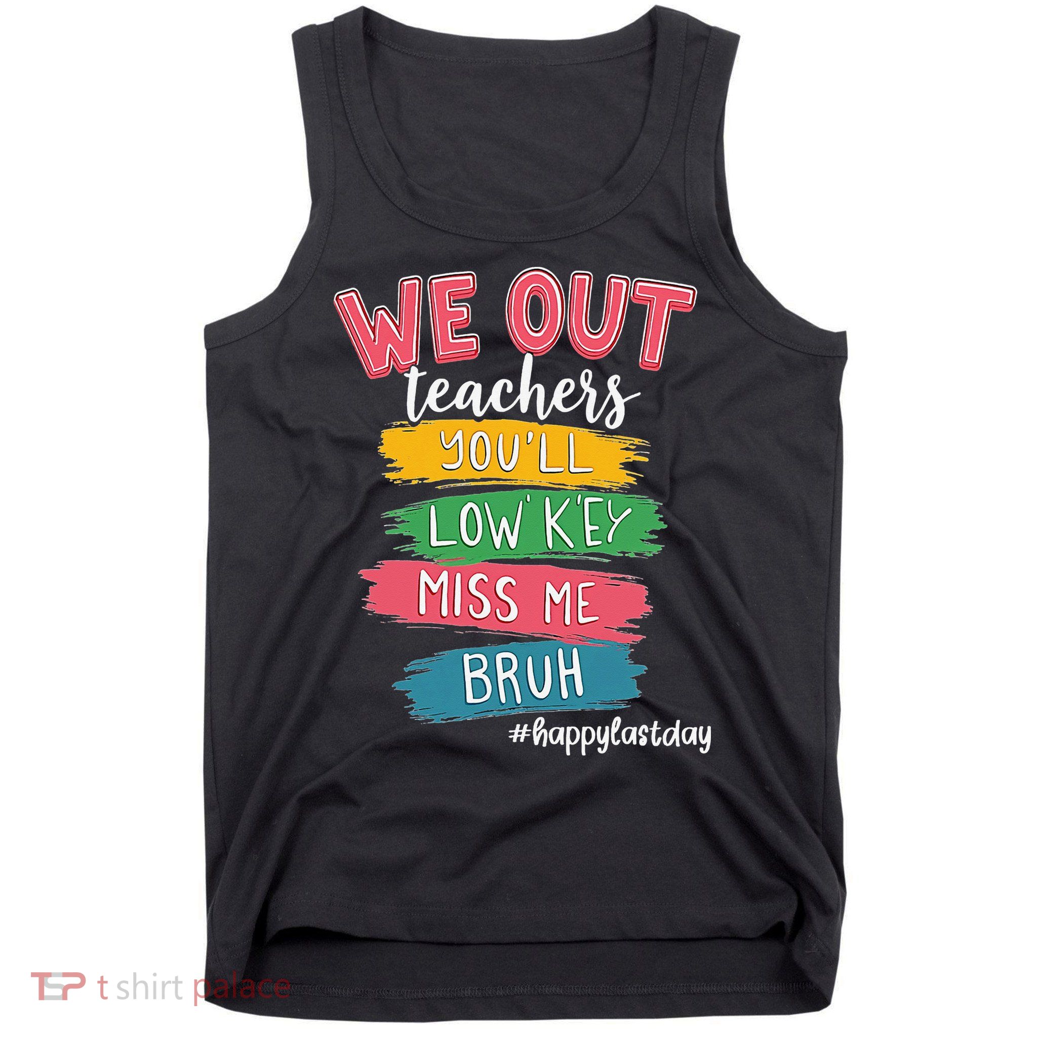 Bruh We Out Teachers Admit It Youll Low Key Miss Me Bruh Tank Top
