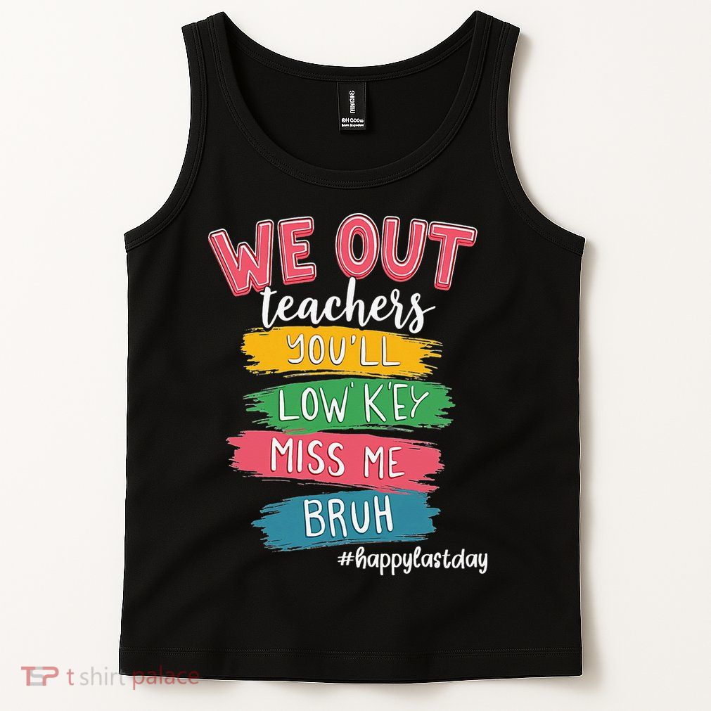 Bruh We Out Teachers Admit It Youll Low Key Miss Me Bruh Tank Top