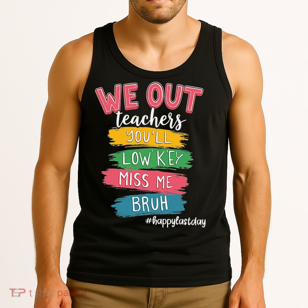 Bruh We Out Teachers Admit It Youll Low Key Miss Me Bruh Tank Top