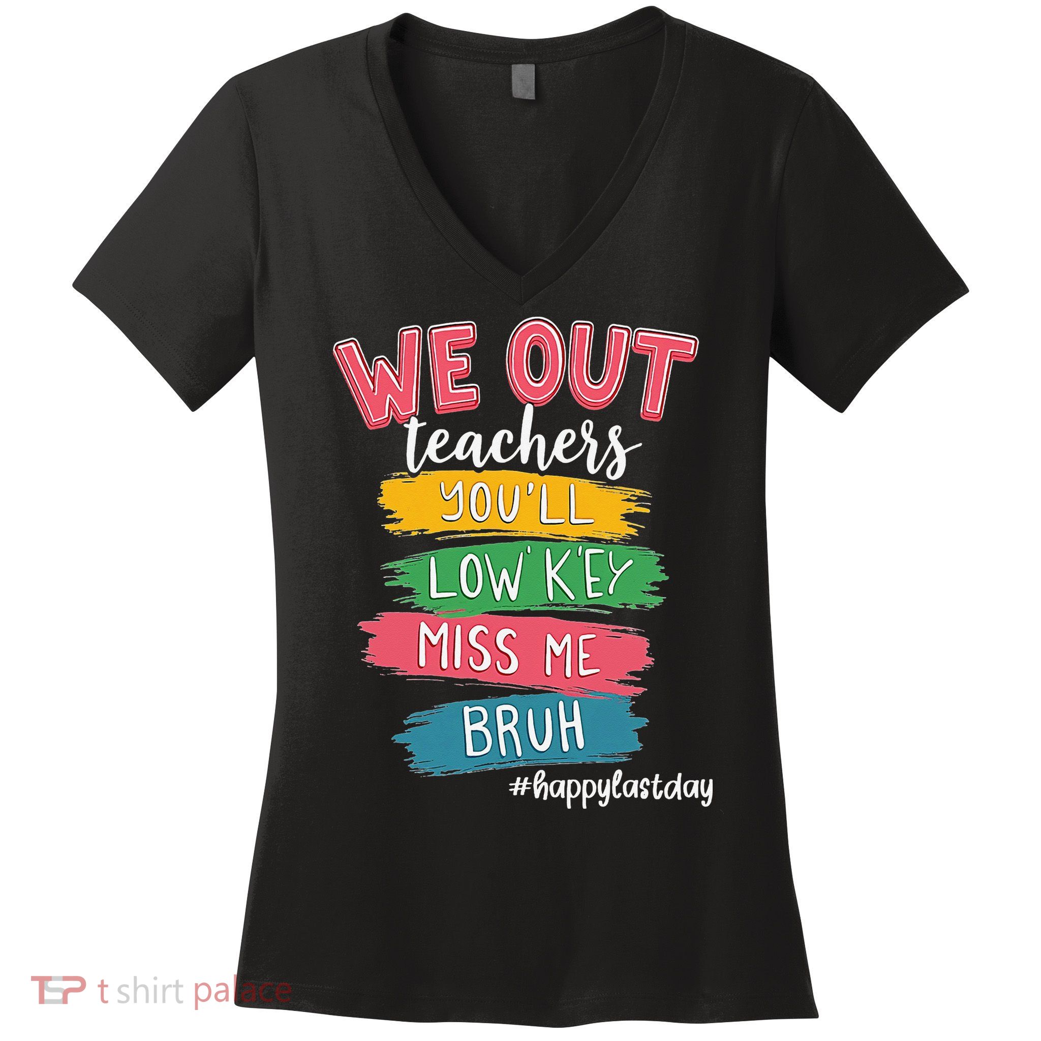 Bruh We Out Teachers Admit It Youll Low Key Miss Me Bruh Women's V-Neck T-Shirt