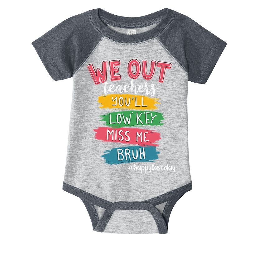 Bruh We Out Teachers Admit It Youll Low Key Miss Me Bruh Infant Baby Jersey Bodysuit