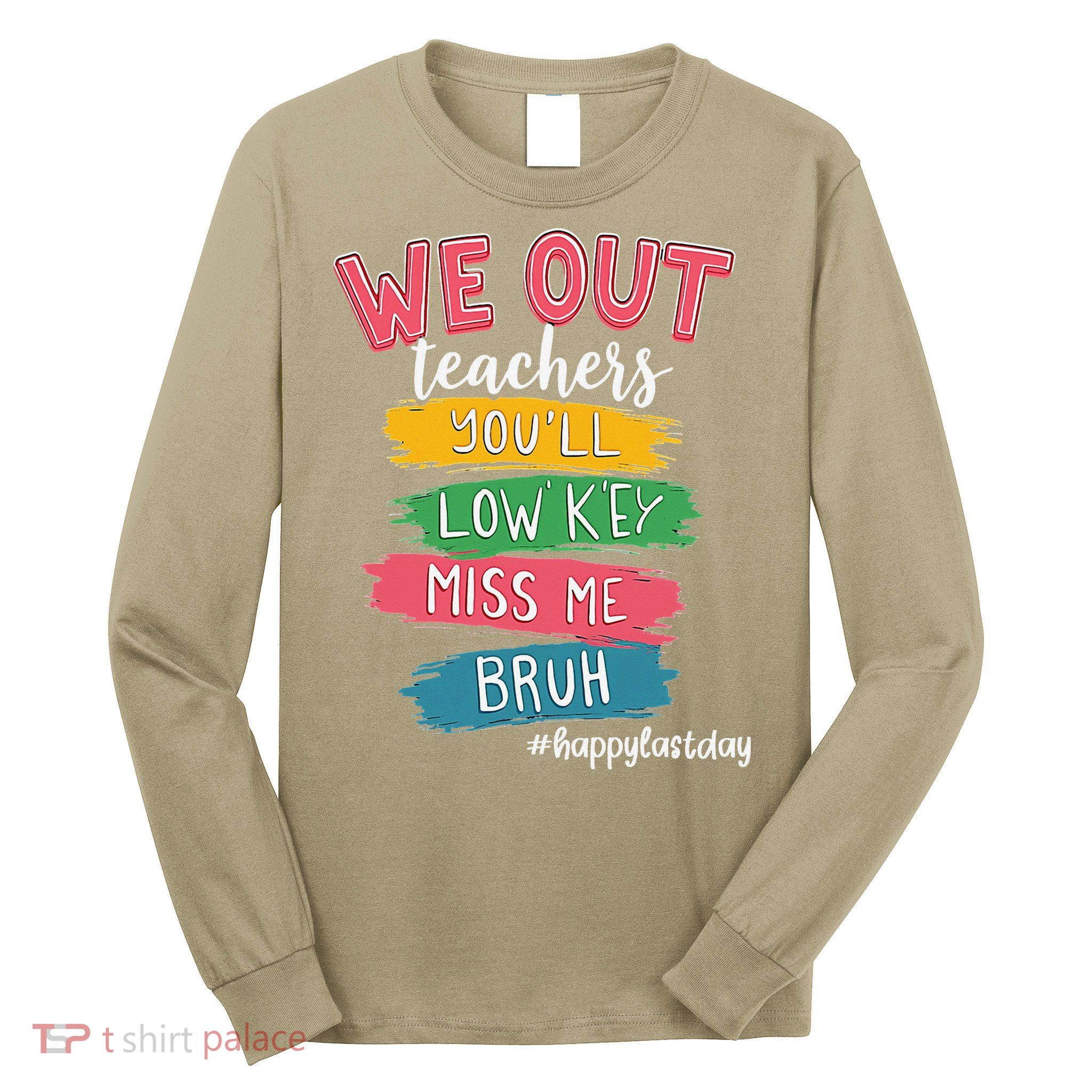 Bruh We Out Teachers Admit It Youll Low Key Miss Me Bruh Long Sleeve Shirt