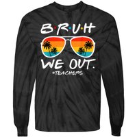 Bruh We Out Teachers End Of School Year Teacher Hello Summer Tie-Dye Long Sleeve Shirt