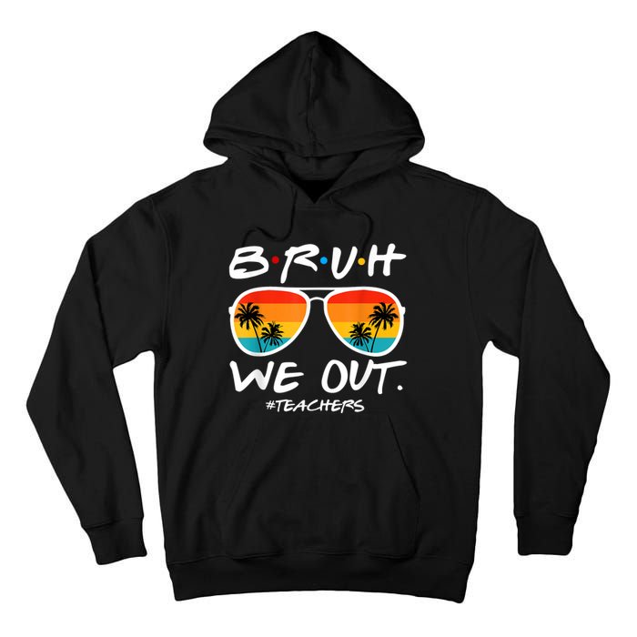 Bruh We Out Teachers End Of School Year Teacher Hello Summer Tall Hoodie