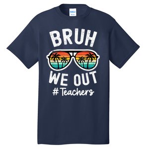 Bruh We Out Teachers School Out For Summer Tgif Teacher Tall T-Shirt