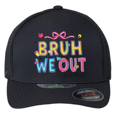 Bruh We Out Teachers Last Day Of School End Of Year Teacher Flexfit Unipanel Trucker Cap