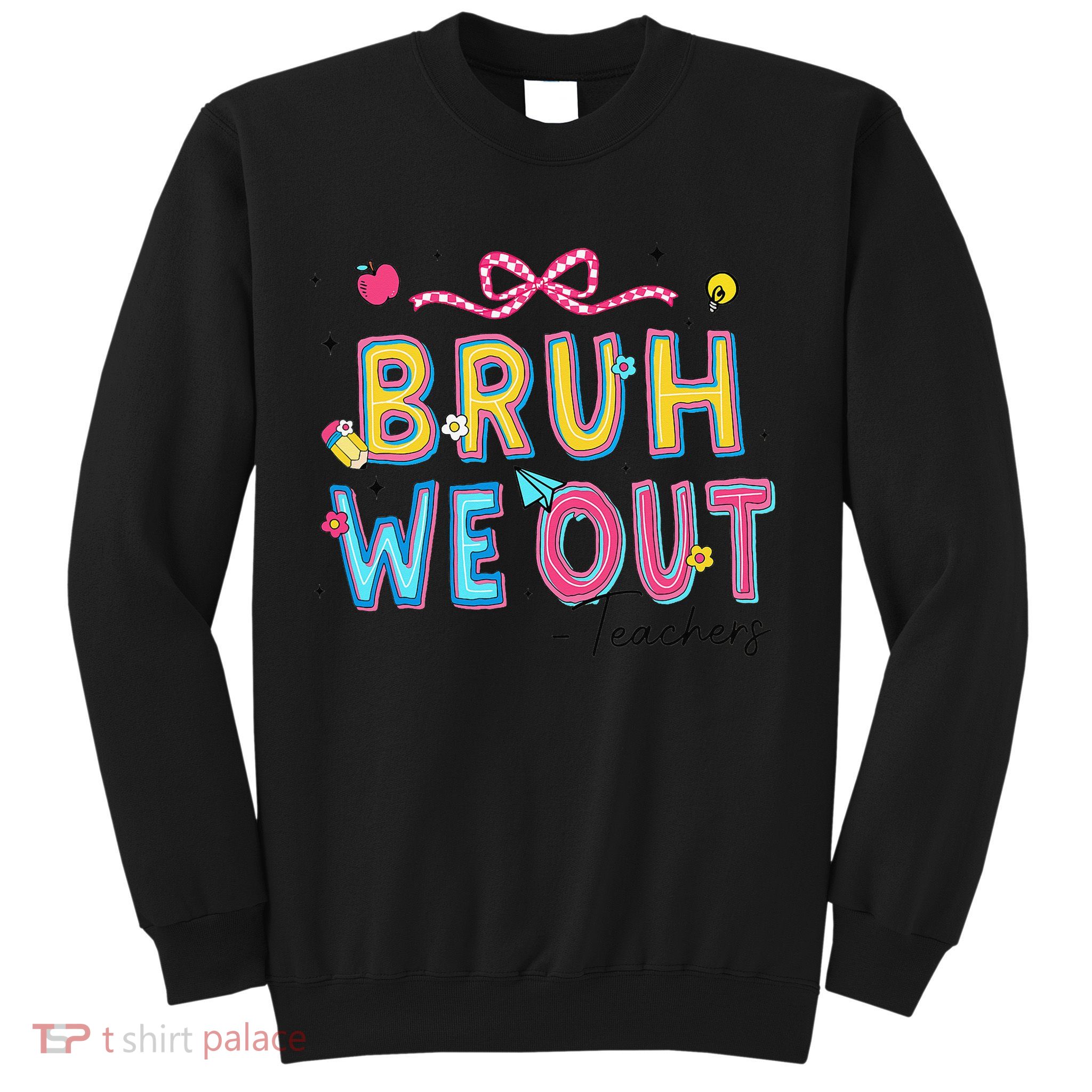 Bruh We Out Teachers Last Day Of School End Of Year Teacher Sweatshirt