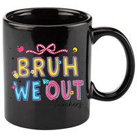 Bruh We Out Teachers Last Day Of School End Of Year Teacher 11oz C Handle Ceramic Mug