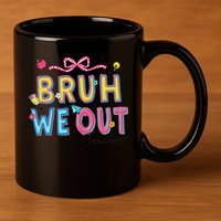 Bruh We Out Teachers Last Day Of School End Of Year Teacher 11oz C Handle Ceramic Mug