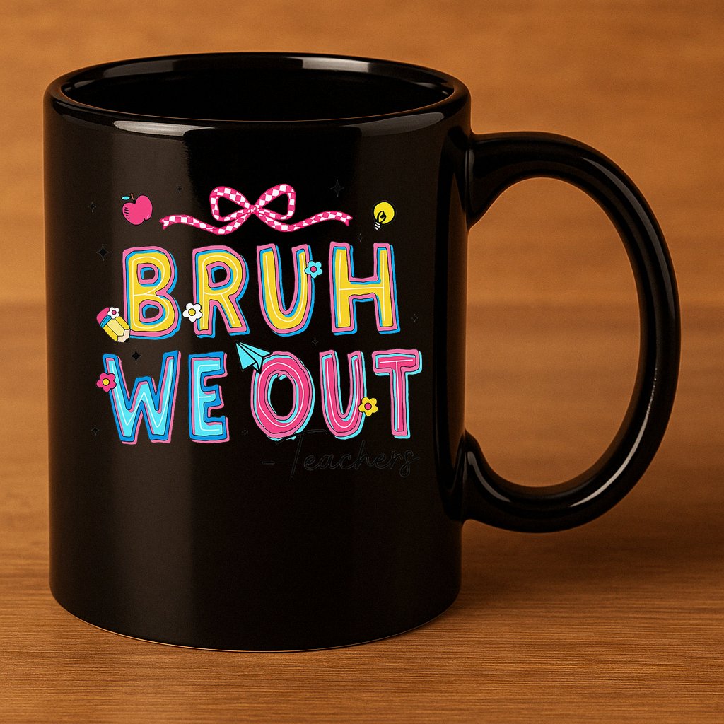 Bruh We Out Teachers Last Day Of School End Of Year Teacher 11oz C Handle Ceramic Mug