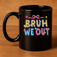 Bruh We Out Teachers Last Day Of School End Of Year Teacher 11oz C Handle Ceramic Mug