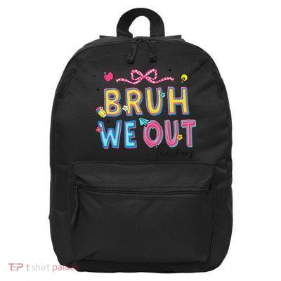 Bruh We Out Teachers Last Day Of School End Of Year Teacher 16 in Basic Backpack