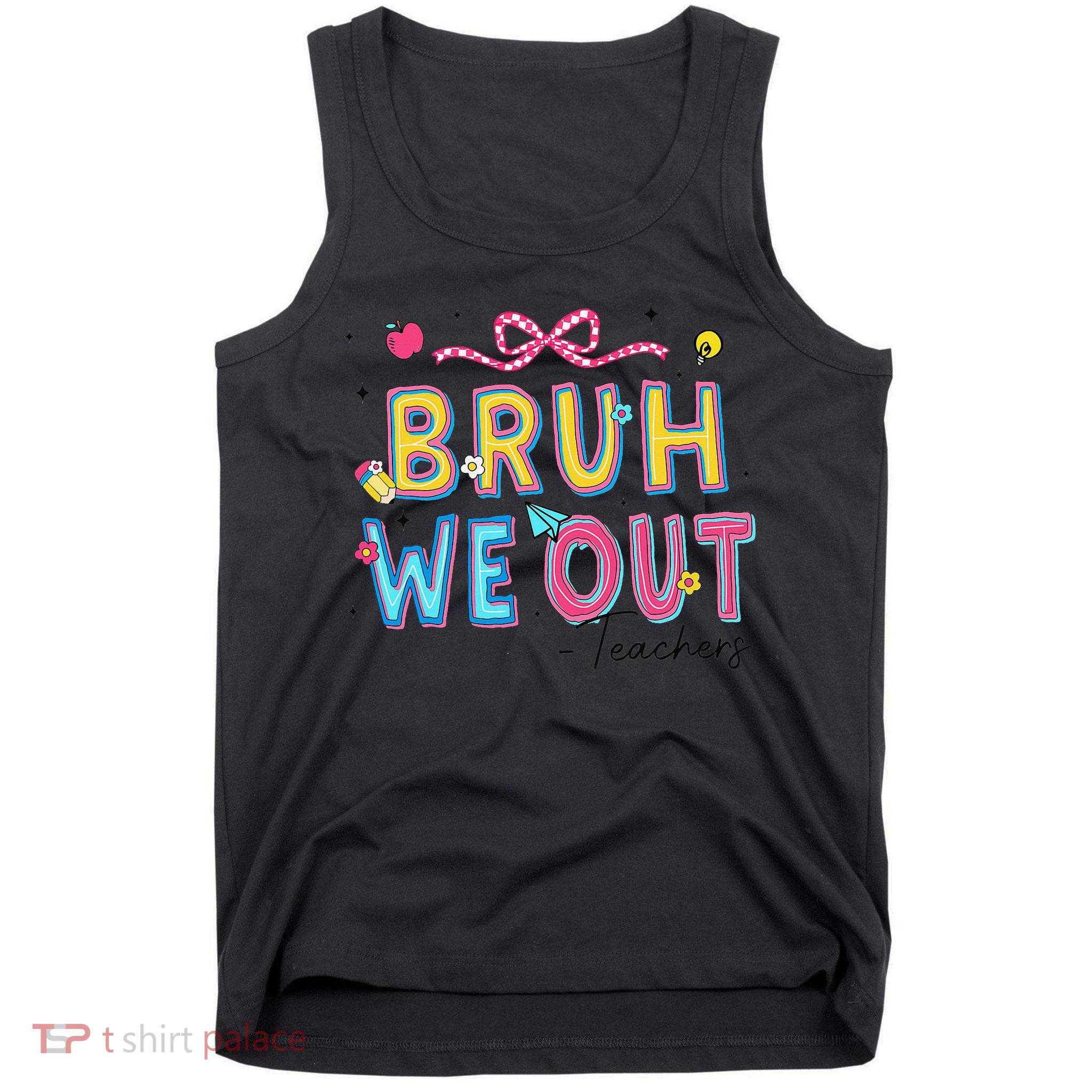 Bruh We Out Teachers Last Day Of School End Of Year Teacher Tank Top
