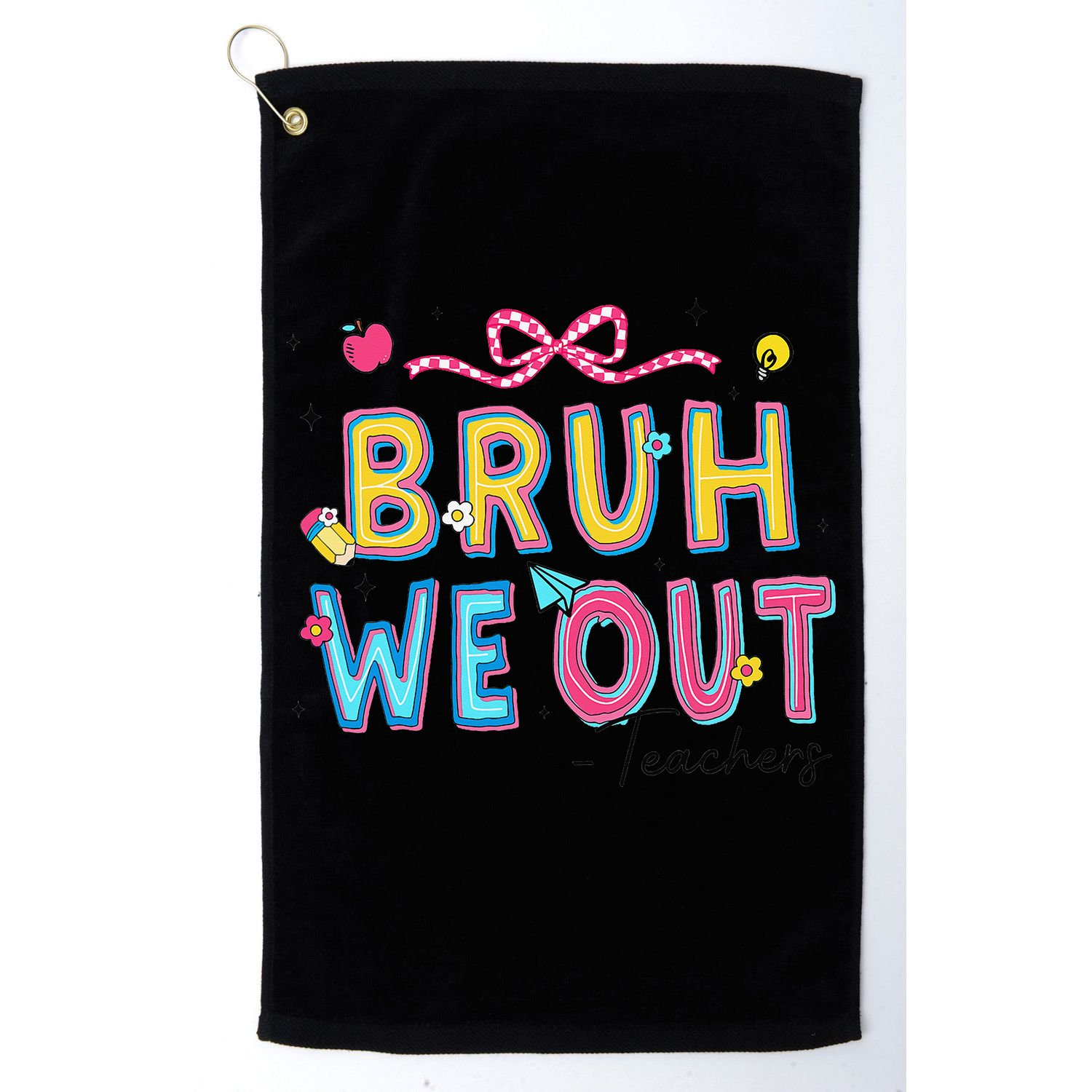 Bruh We Out Teachers Last Day Of School End Of Year Teacher Golf Towel